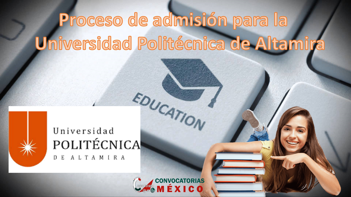 Proceso de admisión para la Universidad Politécnica de Altamira