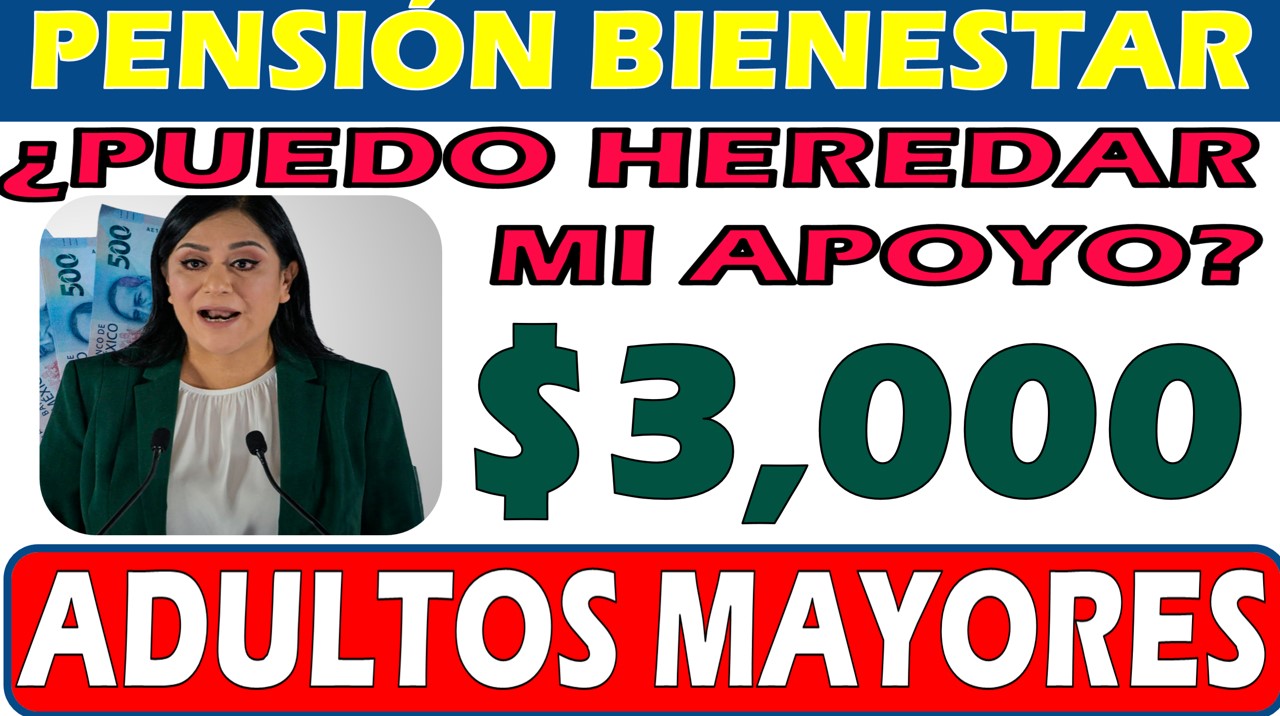 ¿Qué pasa con la Pensión Bienestar cuando un adulto mayor fallece? Aviso Bienestar de Ariadna Montiel Reyes