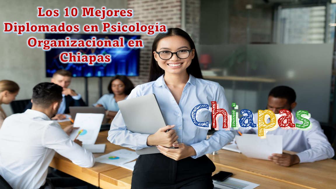 Los 10 Mejores Diplomados en Psicología Organizacional en Chiapas