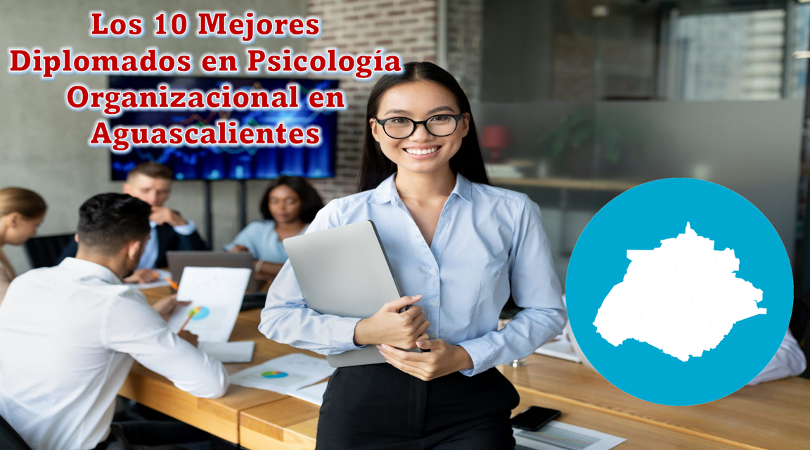 Los 10 Mejores Diplomados en Psicología Organizacional en Aguascalientes