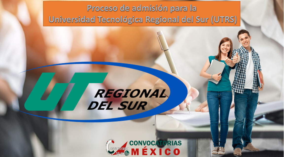 Proceso de admisión para la Universidad Tecnológica Regional del Sur (UTRS)