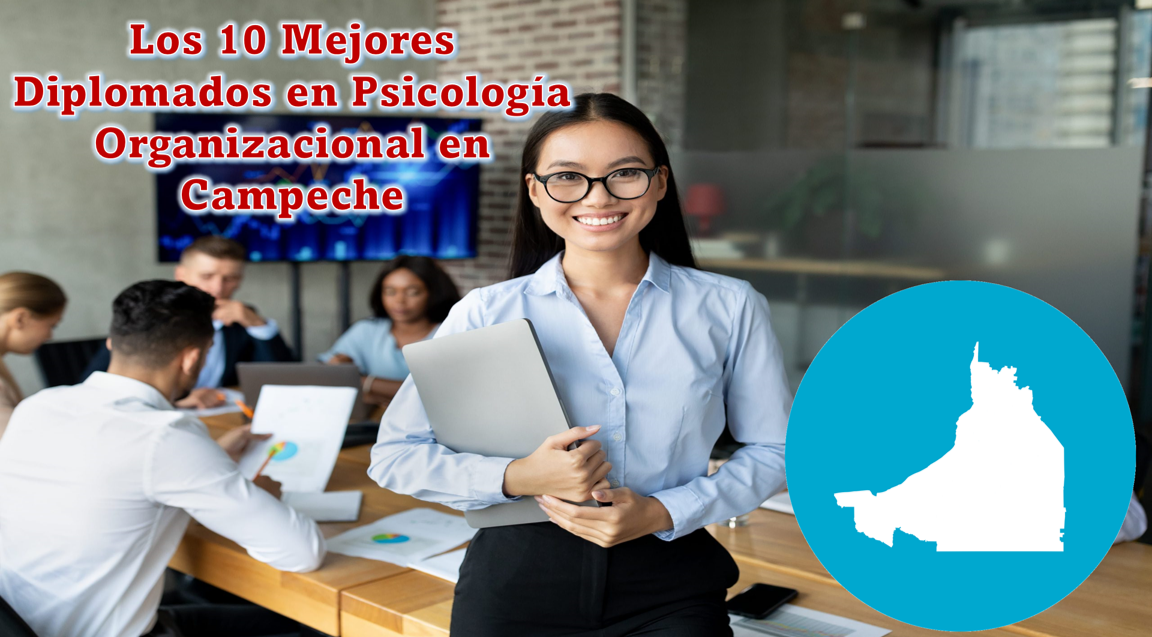 Los 10 Mejores Diplomados en Psicología Organizacional en Campeche
