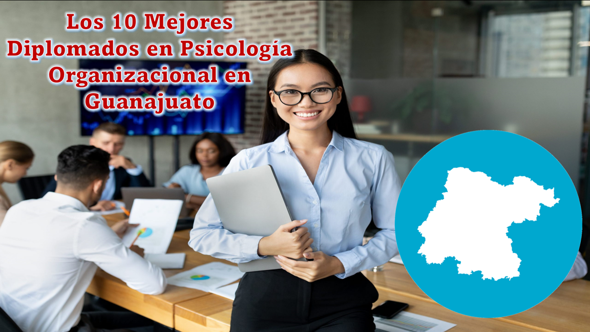 Los 10 Mejores Diplomados en Psicología Organizacional en Guanajuato