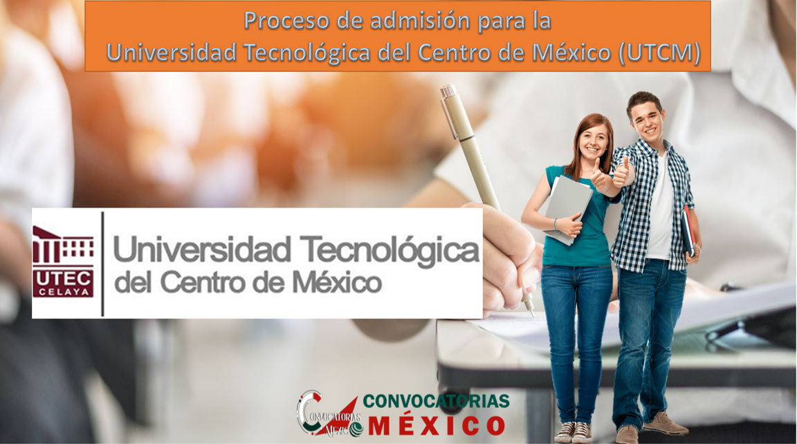 Proceso de admisión para la Universidad Tecnológica del Centro de México (UTCM)