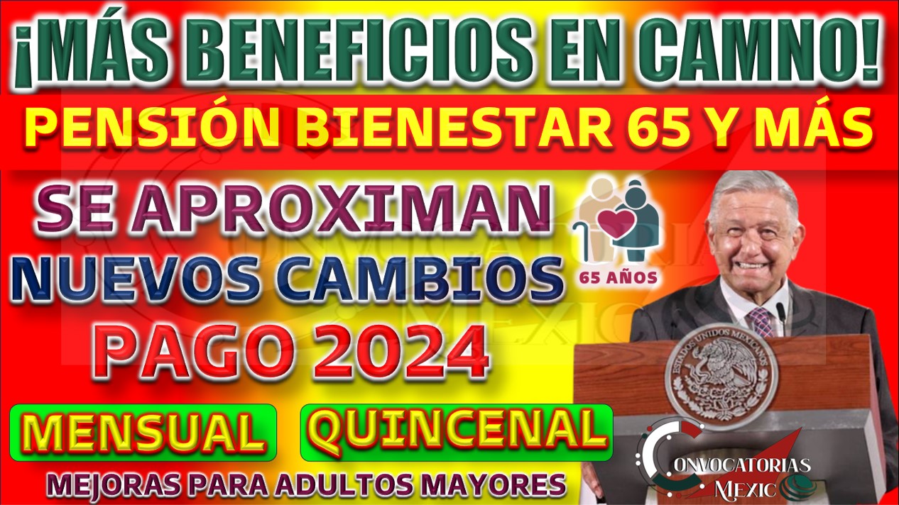 Cambios Importantes en la Pensión del Bienestar para Adultos Mayores en 2024