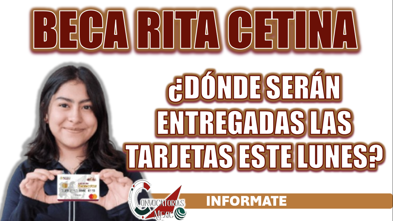 BECA RITA CETINA| ¿DÓNDE SERÁN ENTREGADAS LAS TARJETAS ESTE 10 DE MARZO?
