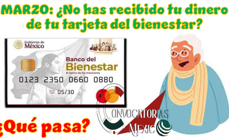 MARZO: ¿No has retirado tu dinero de tu tarjeta del bienestar?, ¿Qué pasa?