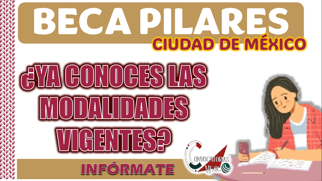 BECA PILARES BIENESTAR| ¿QUÉ MODALIDADES ESTAN VIGENTES?