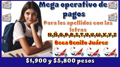 Mega operativo de pagos para los apellidos con las letras: N, Ñ, O, P, Q, R, S, T, U, V, W, X, Y, Z | Beca Benito Juárez, $1,900 y $5,800 pesos