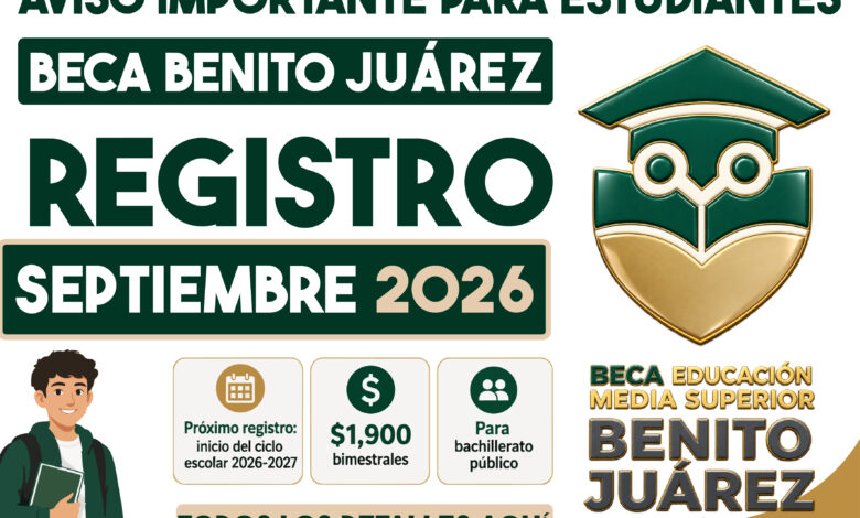 Beca Benito Juárez para bachillerato 2026: registro abrirá para el ciclo escolar 2026-2027 y dará $1,900 bimestrales