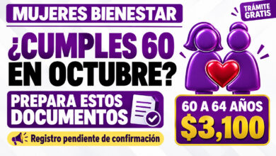 ¿Cumples 60 años en octubre? Estos documentos debes preparar para Mujeres Bienestar y recibir $3,100