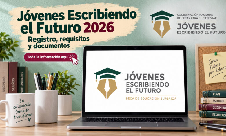 Jóvenes Escribiendo el Futuro 2026: registro abierto para recibir $5,800; documentos y requisitos