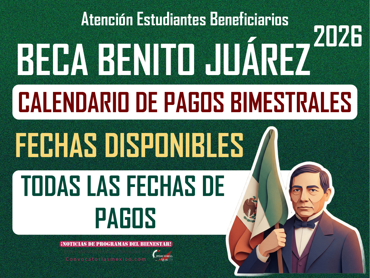 ¡Aviso de Pagos! Calendario de pagos para 2026 de la Beca Benito Juárez