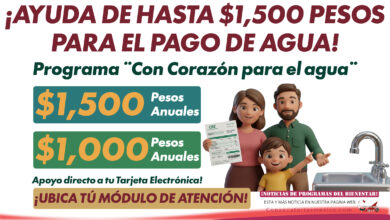 Ayuda de hasta $1,500 pesos para el pago de agua del programa Con Corazón para el agua 2026