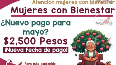 Mujeres con Bienestar 2024: ¿Adelantan Pago de 2,500 Pesos en Mayo en Edomex? Fecha de Depósito