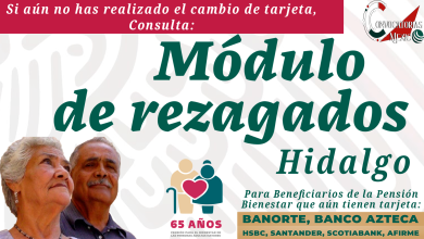HIDALGO: ¡No pierdas el pago de tu pensión del Bienestar!, Ubica tu Módulo de Rezagados y obtén tu tarjeta.