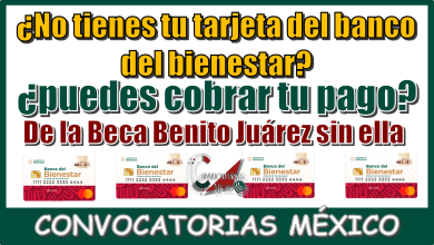¿No tienes tu tarjeta del banco del bienestar?¿puedes cobrar tu pago de la Beca Benito Juárez sin ella?