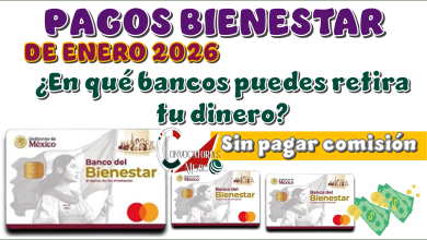 PAGOS BIENESTAR DE ENERO 2026 | ¿En qué bancos puedes retirar tu dinero sin pagar comisión?
