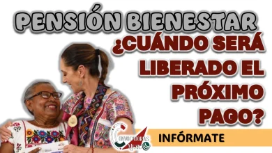 PENSIÓN BIENESTAR| ¿CUÁNDO SERÁ LIBERADO EL PRÓXIMO PAGO?