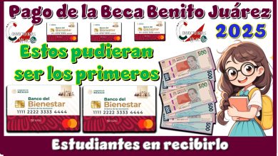 Pago de la Beca Benito Juárez 2025…Estos pudieran ser los primeros estudiantes en recibirlo