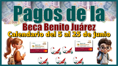 Pagos de la Beca Benito Juárez ¡ Calendario de junio del 5 al 25 de junio!