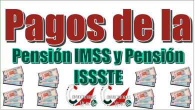 Pagos de la Pensión IMSS y Pensión ISSSTE | Detalles completos
