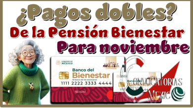¿Pagos dobles de la Pensión Bienestar para noviembre?