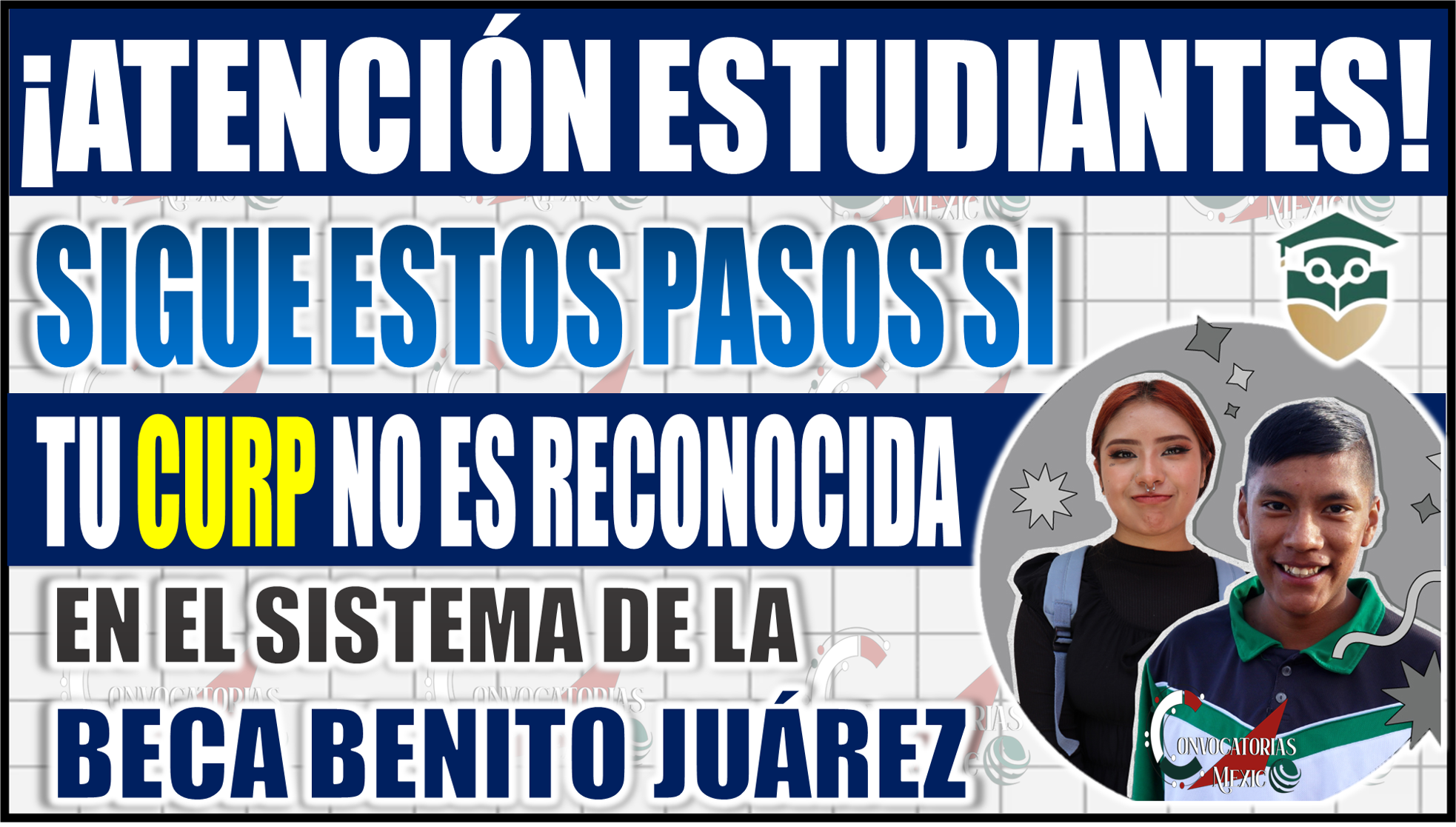 Pasos a seguir si tu CURP no es reconocida en el sistema de la Beca Benito Juárez