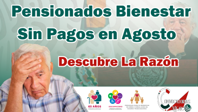 Pensiones Bienestar: Se cancelan pagos en agosto