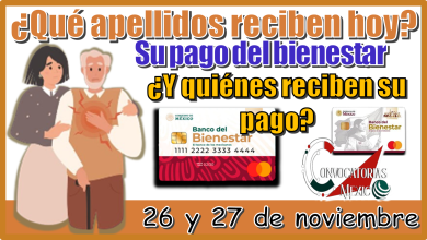 ¿Qué apellidos reciben hoy su pago del bienestar? | ¿Y quiénes reciben su pago 26 y 27 de noviembre?