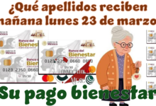 ¿Qué apellidos reciben mañana lunes 23 de marzo su pago del bienestar?