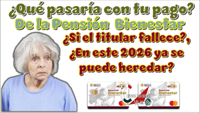 ¿Qué pasaría con tu pago de la Pensión Bienestar si el titular fallece?,¿En este 2026 ya se puede heredar?