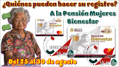 ¿Quiénes pueden hacer su registro a la Pensión Mujeres Bienestar del 25 al 30 de agosto?