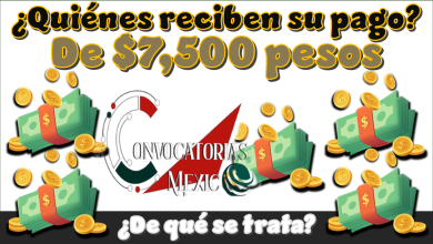 ¿Quiénes reciben su pago de $7,500 pesos? | ¿De qué se trata?