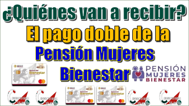 ¿Quiénes van a recibir el pago doble de la Pensión Mujeres Bienestar?