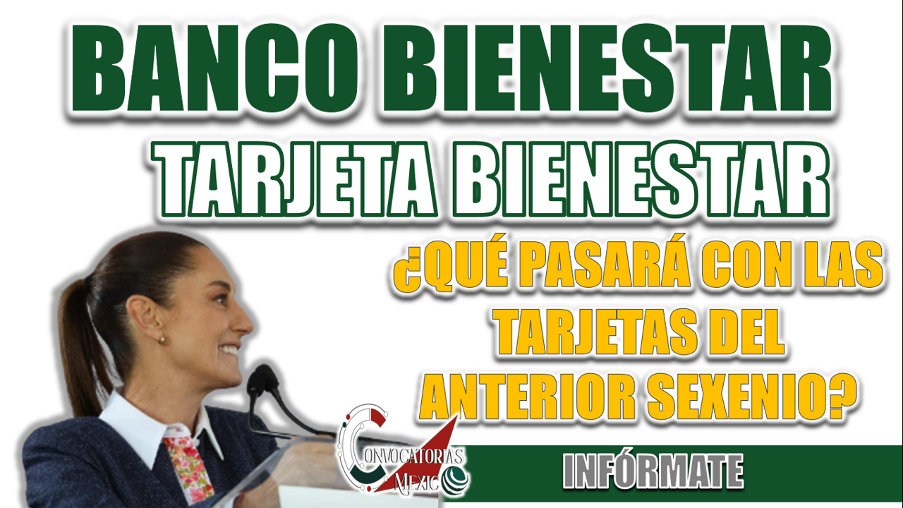TARJETA BIENESTAR| ¿QUÉ SUCEDERÁ CON LAS TARJETAS VIEJITAS?, ¿SEGUIRÁN VIGENTES?