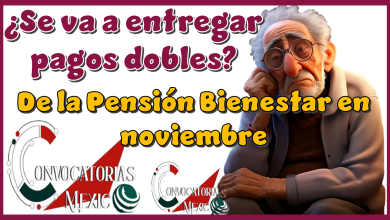 ¿Se va a entregar pagos dobles de la Pensión Bienestar en noviembre?
