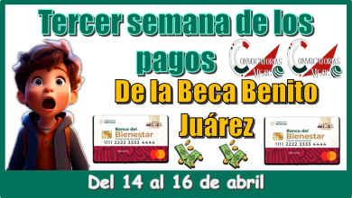 Tercer semana de los pagos de la Beca Benito Juárez: del 14 al 16 de abril 