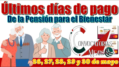 Últimos día de pago de la Pensión para el Bienestar | 26, 27, 28, 29 y 30 de mayo 