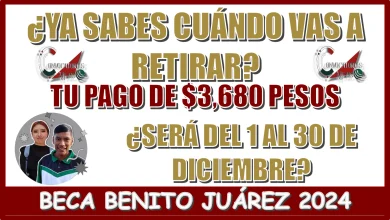 ¿YA SABES CUÁNDO VAS RETIRAR TU PAGO DE $3,680 PESOS?...¿SERÁ DEL 1 AL 30 DE DICIEMBRE DE LA BECA BENITO JUÁREZ DE ESTE AÑO 2024?