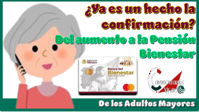 ¿Ya es un hecho la confirmación del aumento a la Pensión Bienestar de los Adultos Mayores?