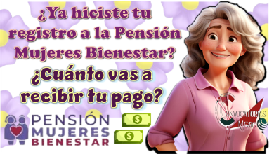 ¿Ya hiciste tu registro a la Pensión Mujeres Bienestar? ¿Cuándo vas a recibir tu pago?