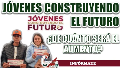 JÓVENES CONSTRUYENDO EL FUTURO| ¿DE CUÁNTO SERÁ EL AUMENTO?