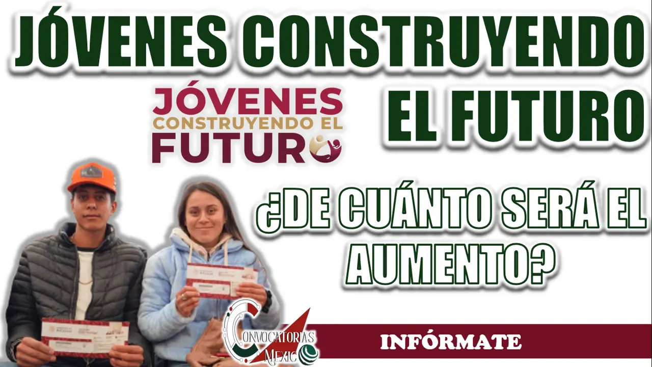 JÓVENES CONSTRUYENDO EL FUTURO| ¿DE CUÁNTO SERÁ EL AUMENTO?