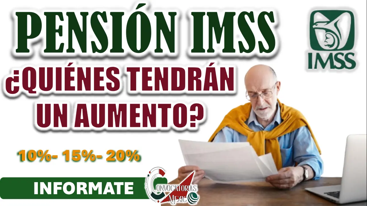 PENSIÓN IMSS| ¿QUIÉNES RECIBIRÁN UN AUMENTO DEL 20% EN SUS PAGOS?