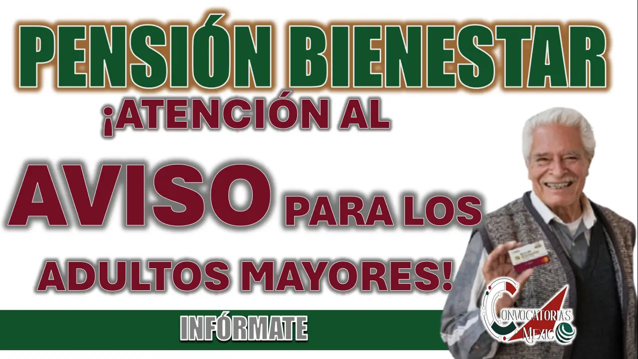 PENSIÓN BIENESTAR| ¡ATENCIÓN AL AVISO PARA LOS ADULTOS MAYORES!