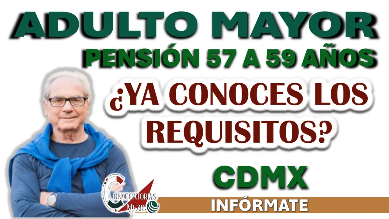 PENSIÓN PARA PERSONAS DE 57 A 59 AÑOS| ¿YA CONOCES LOS REQUISITOS?