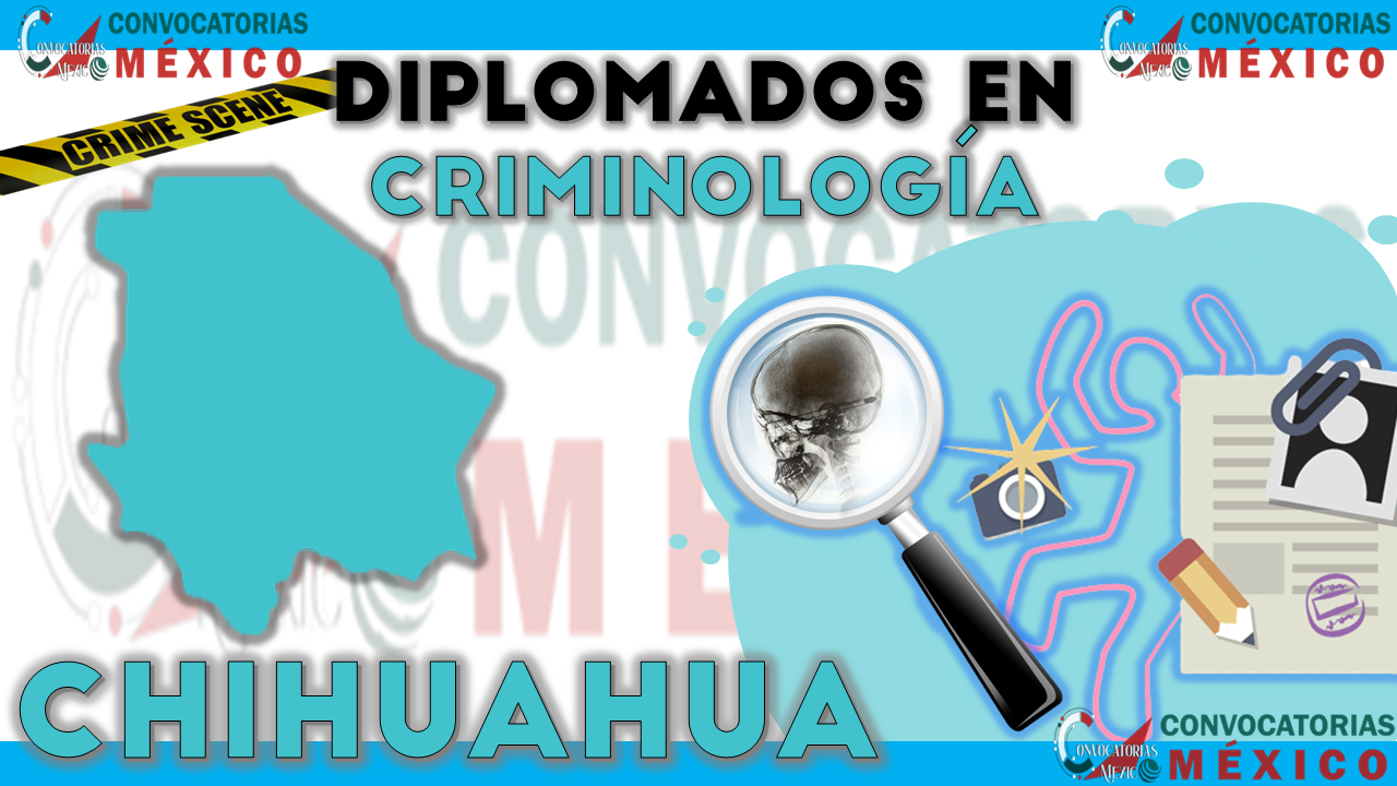 12 Diplomados en Criminología en Chihuahua