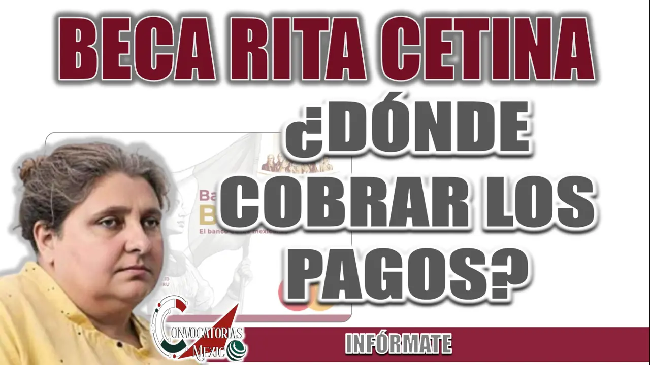 BECA RITA CETINA| ¿DÓNDE PUEDO COBRAR LOS PRÓXIMOS PAGOS?