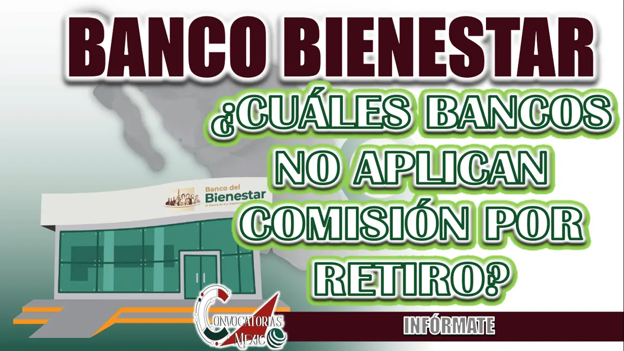 TARJETA BIENESTAR | ¿CUÁLES BANCOS NO APLICAN COMISIÓN POR RETIRO?